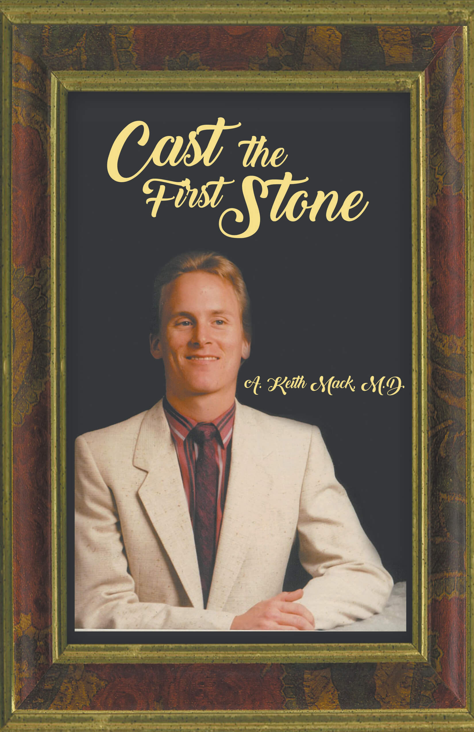 Cast the First Stone by A. Keith Mack